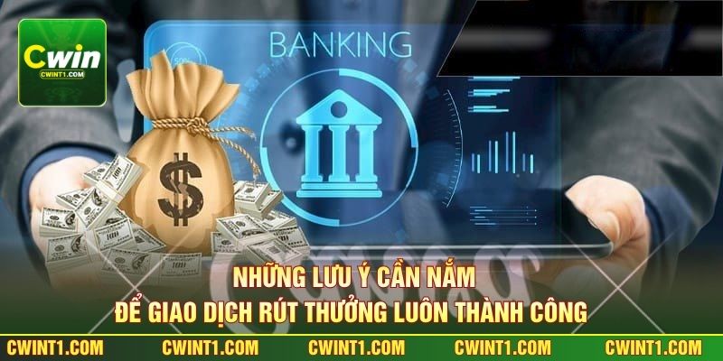 Những lưu ý cần nắm để giao dịch rút thưởng luôn thành công