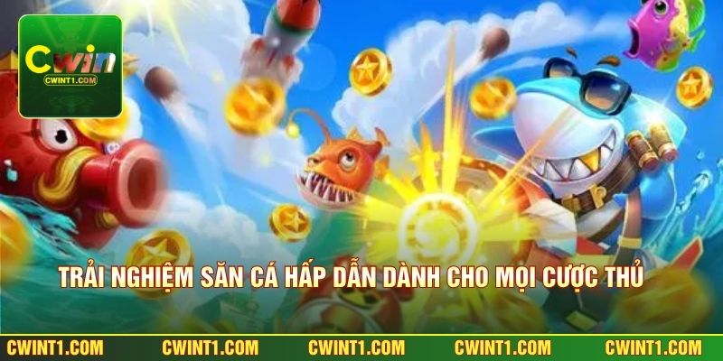 Trải nghiệm săn cá hấp dẫn dành cho mọi cược thủ