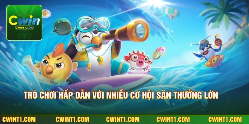 Trò chơi hấp dẫn với nhiều cơ hội săn thưởng lớn