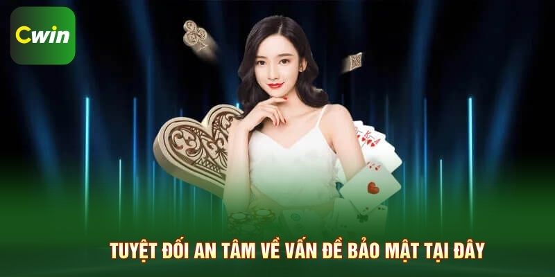 Tuyệt đối an tâm về vấn đề bảo mật tại đây